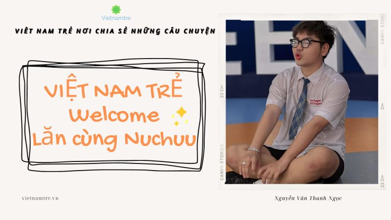 Tiktoker Nuchuu – Lăn cùng Nuchuu đến với những trải nghiệm chân thật